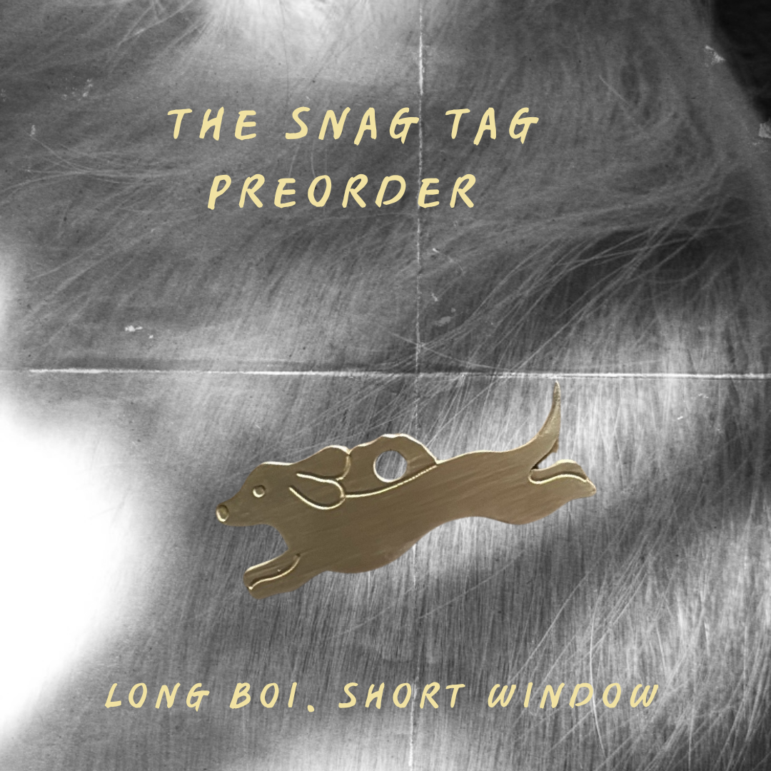 SNAG TAG - PRE ORDER CLOSES SUNDAY 21TH